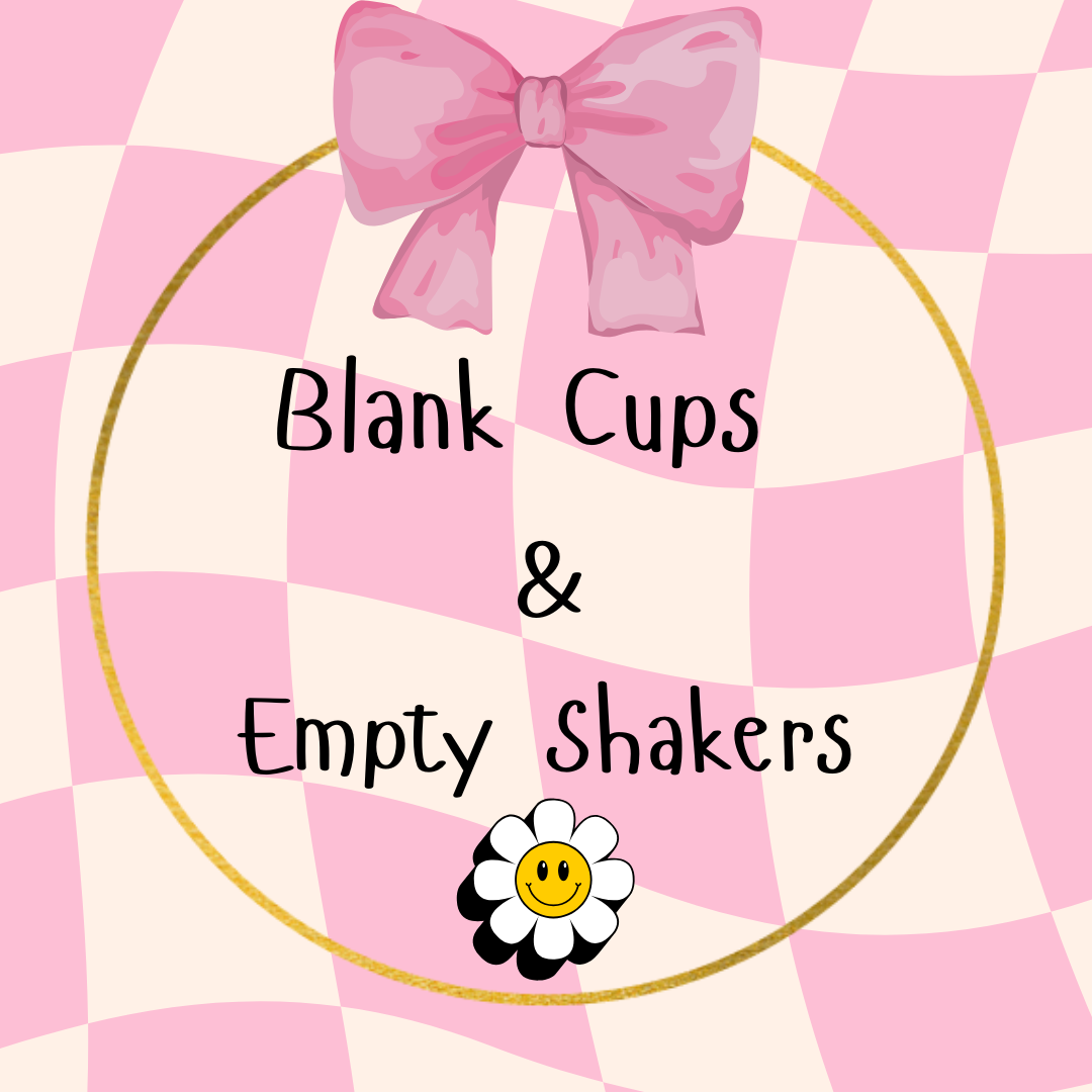 Blank Cups & Empty Shakers