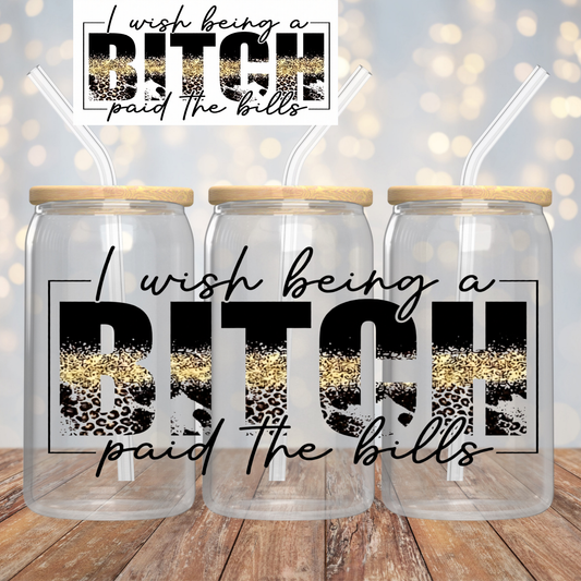 I Wish being a bitch paid the bills